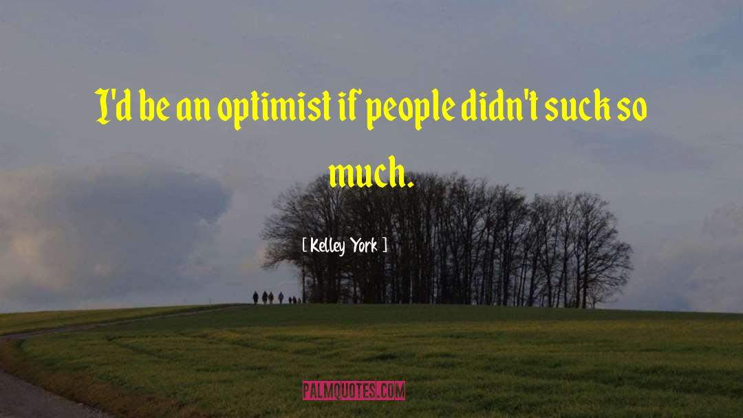 Optimist Vs Pessimist quotes by Kelley York