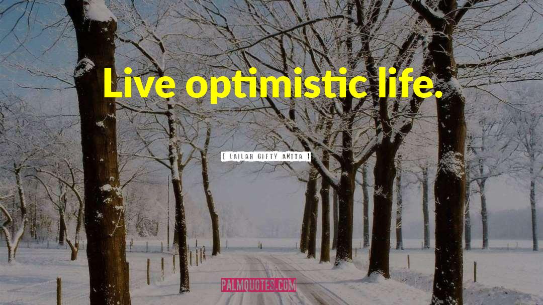 Optimistic Life quotes by Lailah Gifty Akita