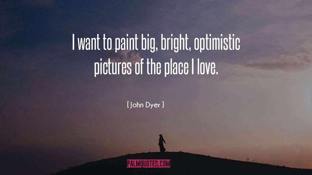 Optimistic Love quotes by John Dyer