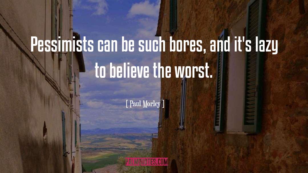 Optimists And Pessimists quotes by Paul Morley