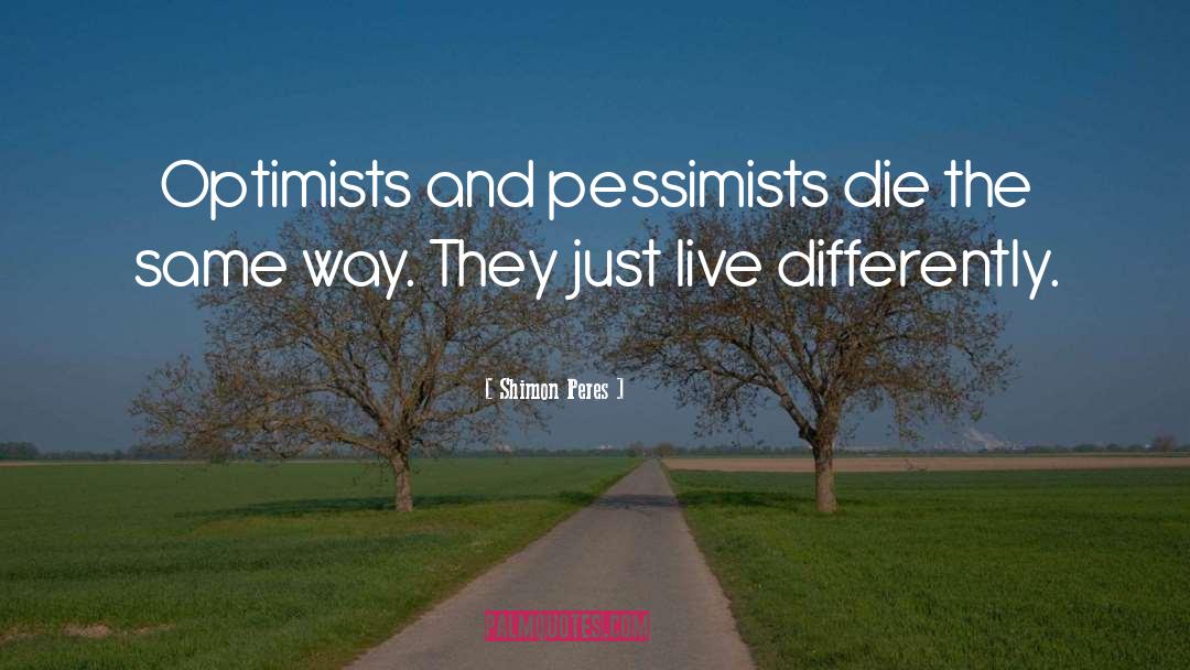 Optimists And Pessimists quotes by Shimon Peres