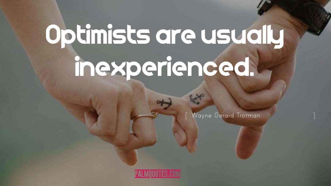 Optimists quotes by Wayne Gerard Trotman