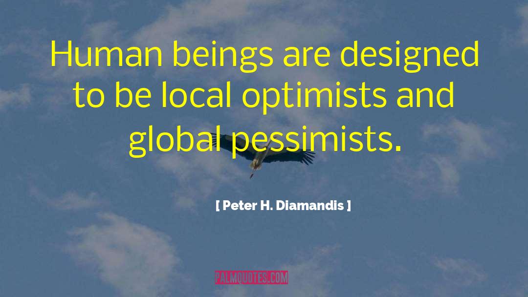 Optimists quotes by Peter H. Diamandis