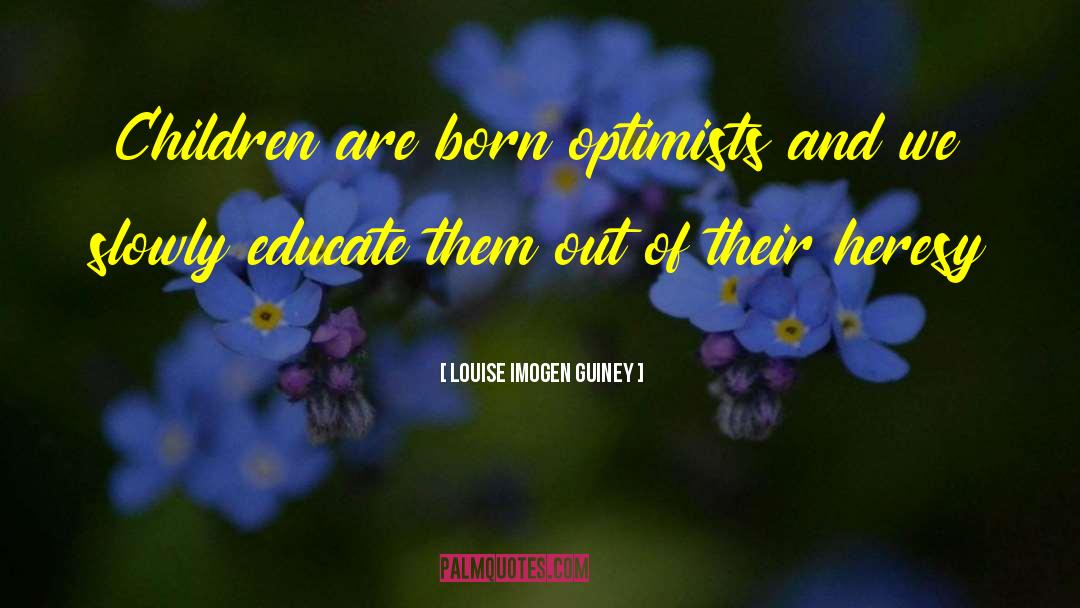 Optimists quotes by Louise Imogen Guiney