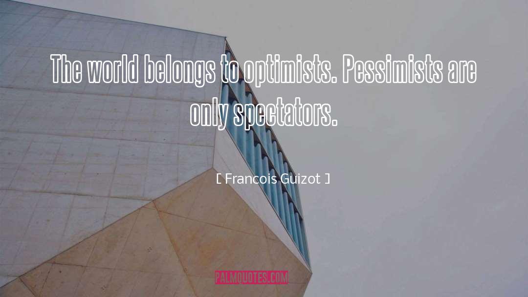 Optimists quotes by Francois Guizot