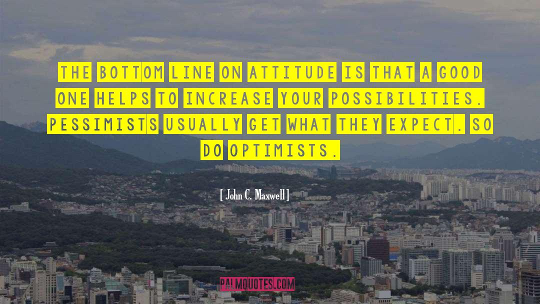 Optimists quotes by John C. Maxwell