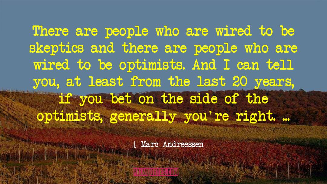 Optimists quotes by Marc Andreessen