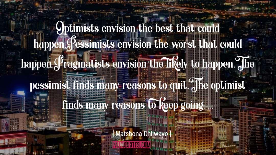 Optimists quotes by Matshona Dhliwayo