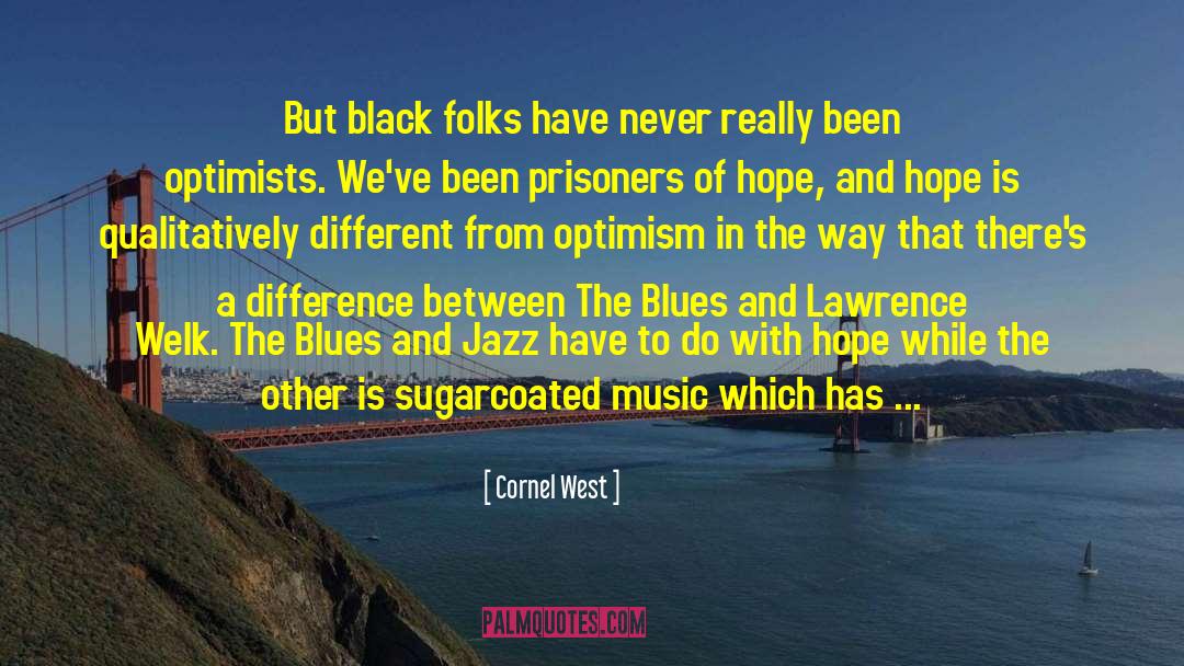 Optimists quotes by Cornel West
