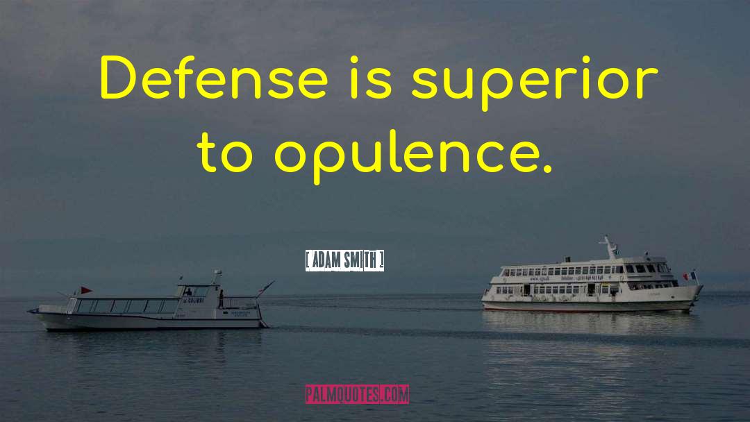 Opulence quotes by Adam Smith