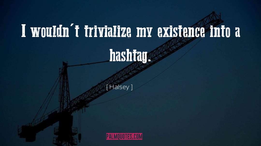 Or Trivialize quotes by Halsey