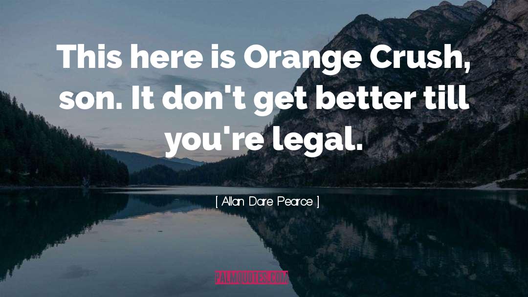 Orange Crush quotes by Allan Dare Pearce