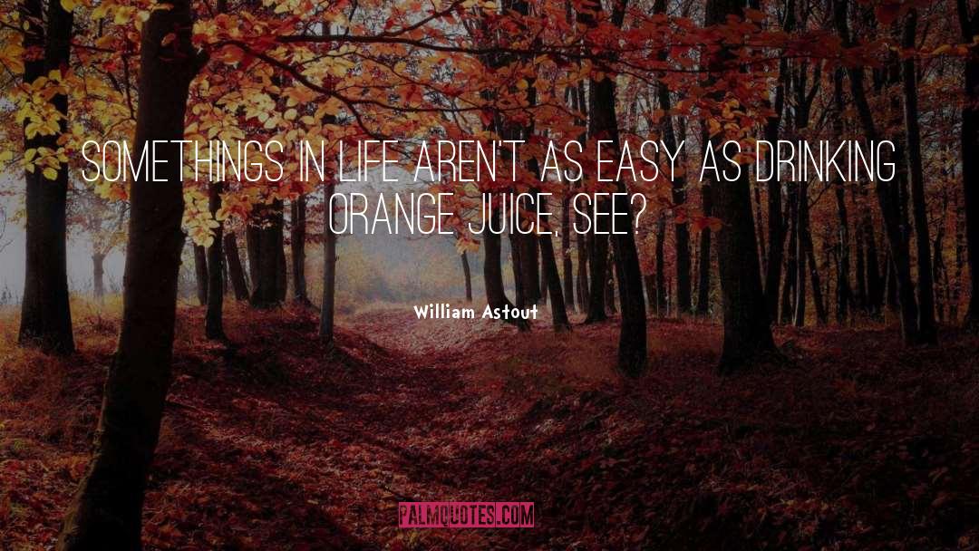 Orange Juice quotes by William Astout