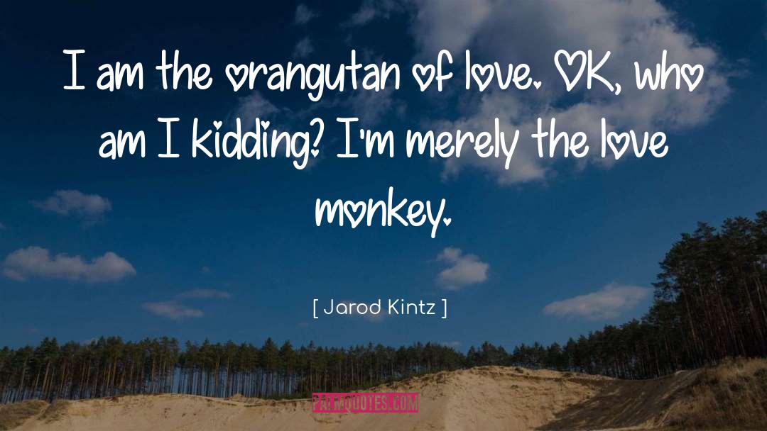 Orangutan quotes by Jarod Kintz