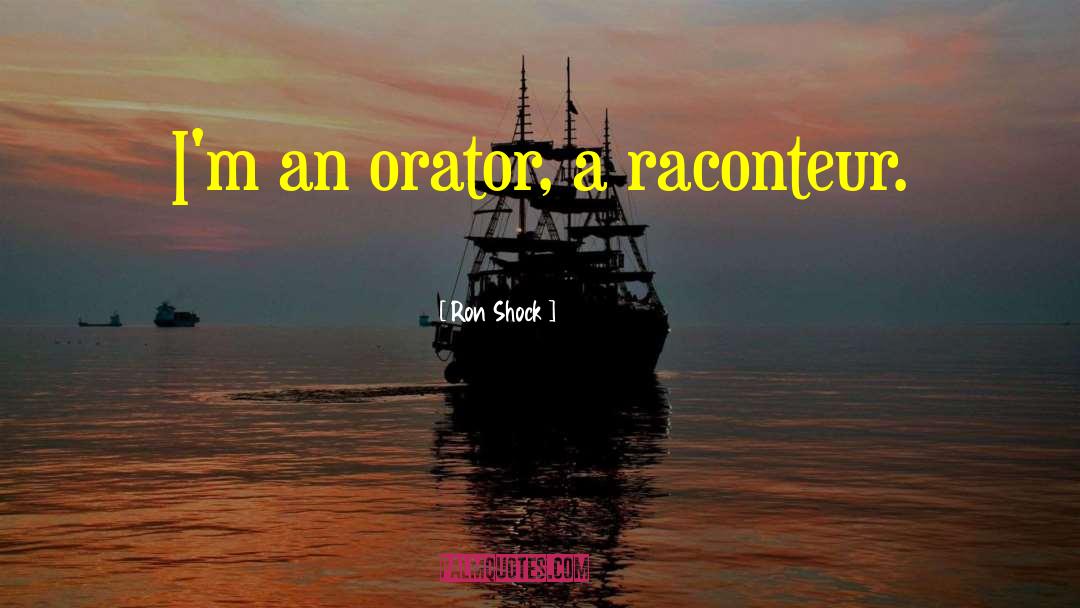 Orator quotes by Ron Shock