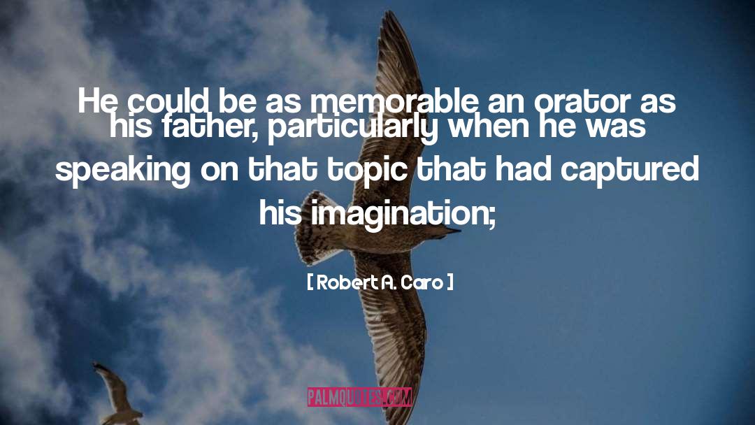 Orator quotes by Robert A. Caro