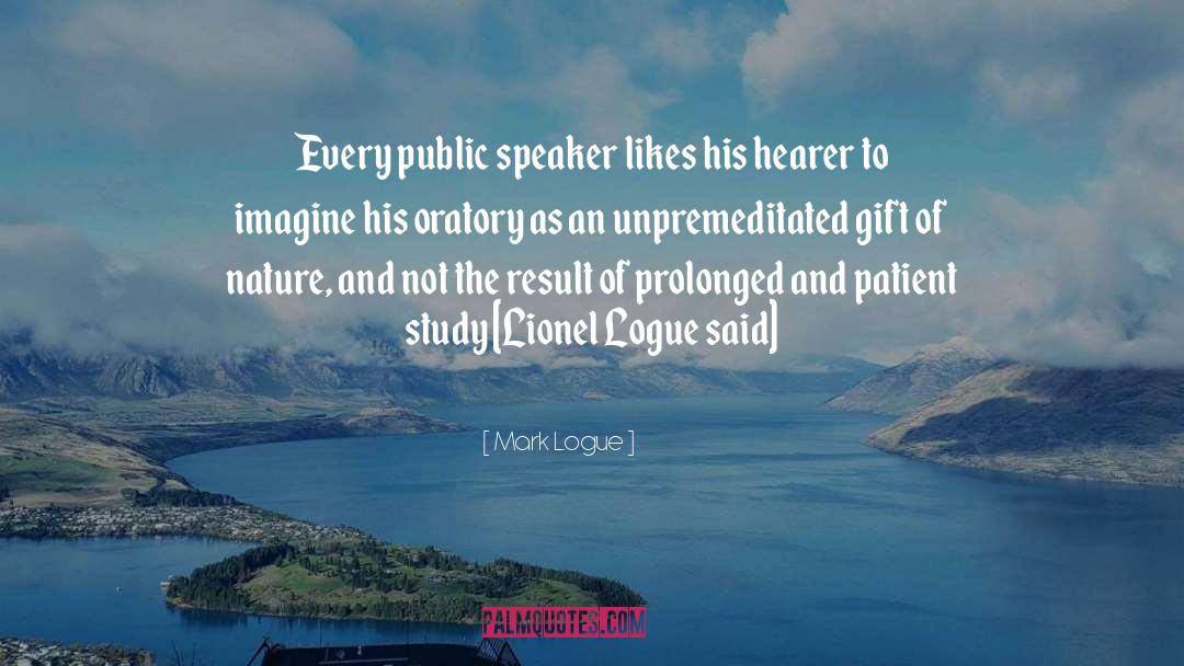 Oratory quotes by Mark Logue