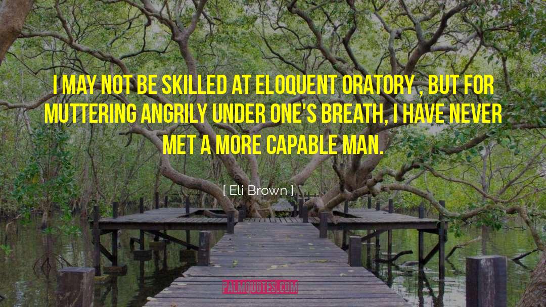 Oratory quotes by Eli Brown