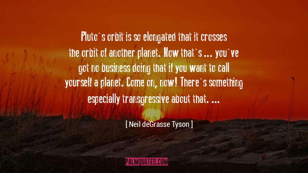 Orbit quotes by Neil DeGrasse Tyson