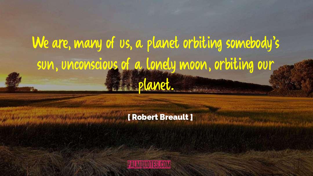 Orbiting quotes by Robert Breault