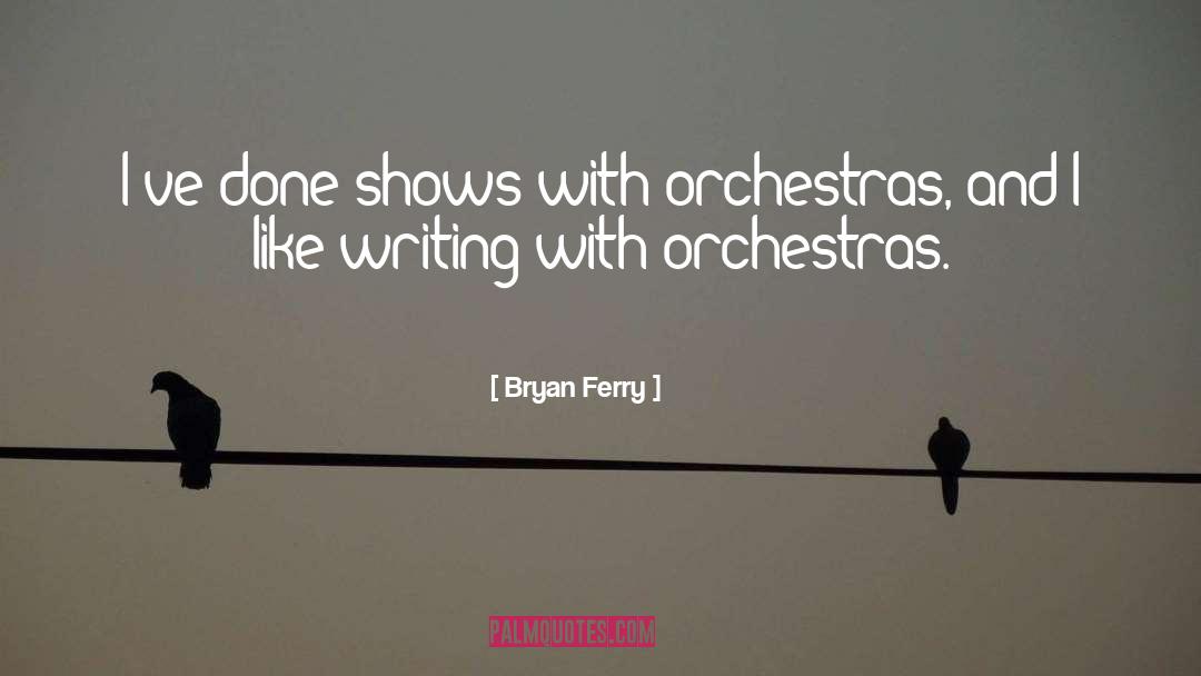 Orchestras quotes by Bryan Ferry
