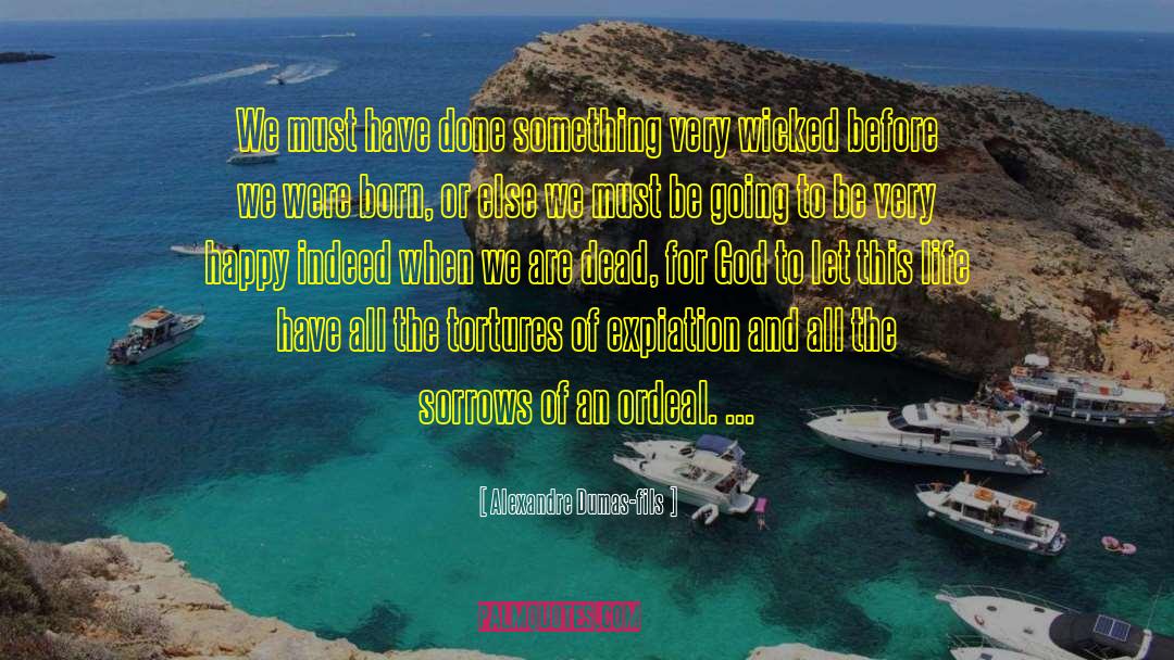 Ordeal quotes by Alexandre Dumas-fils