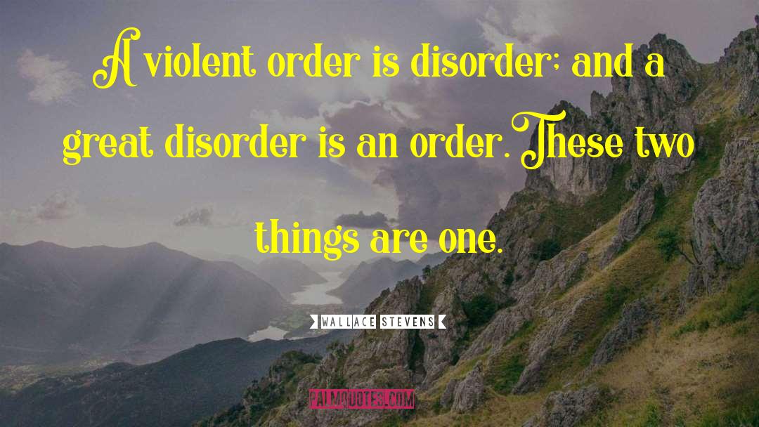 Order And Disorder quotes by Wallace Stevens