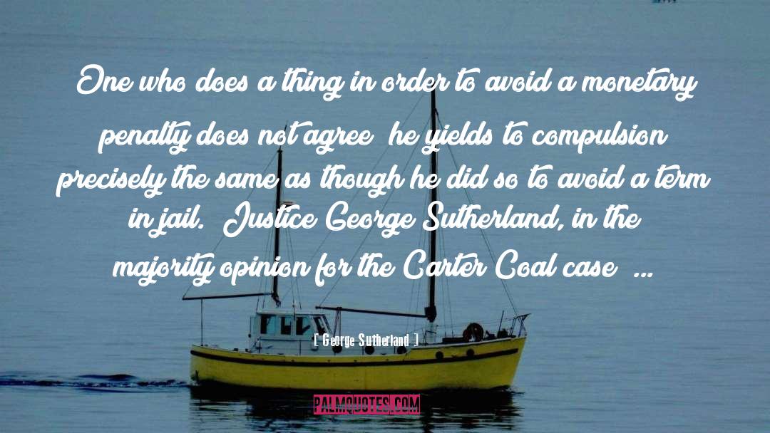 Order Justice Unfairness quotes by George Sutherland