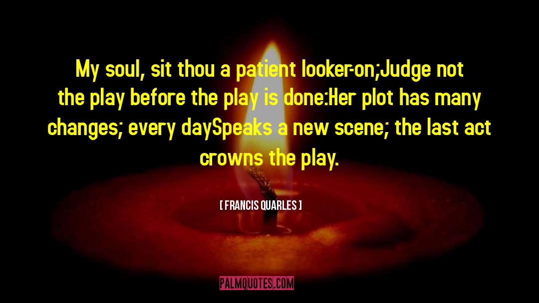 Order S Last Play quotes by Francis Quarles