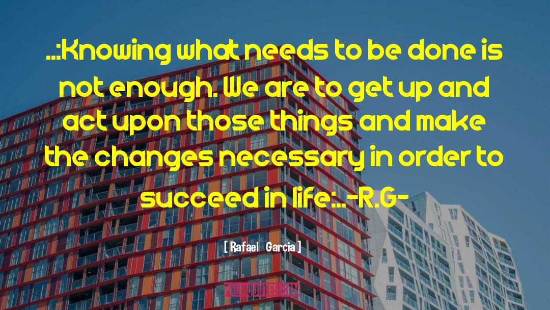 Order To Succeed quotes by Rafael   Garcia