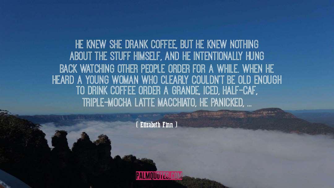 Ordering Coffee quotes by Elizabeth Finn