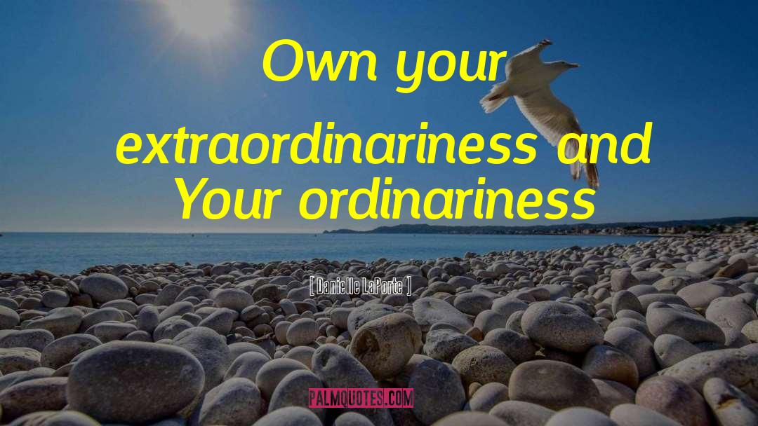 Ordinariness quotes by Danielle LaPorte