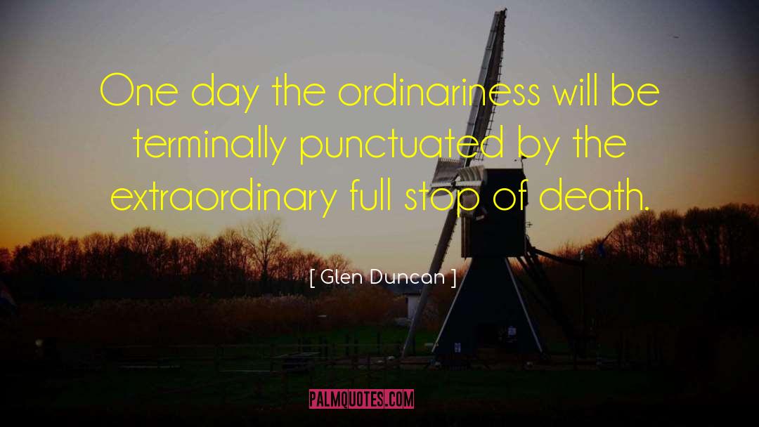 Ordinariness quotes by Glen Duncan