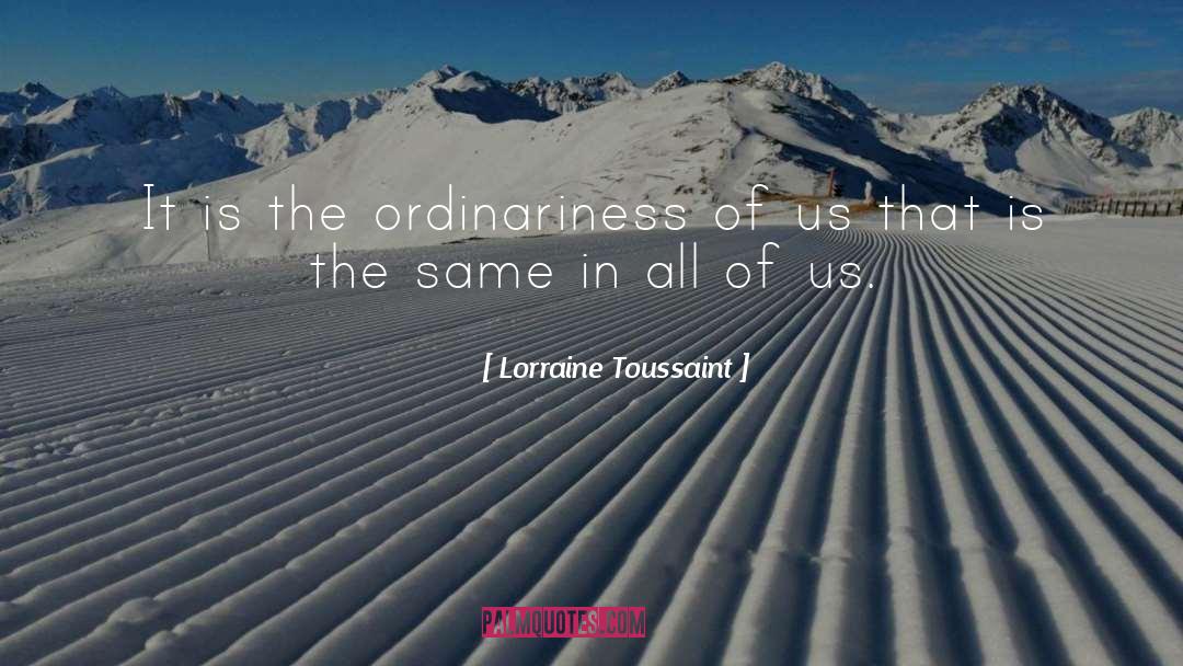 Ordinariness quotes by Lorraine Toussaint