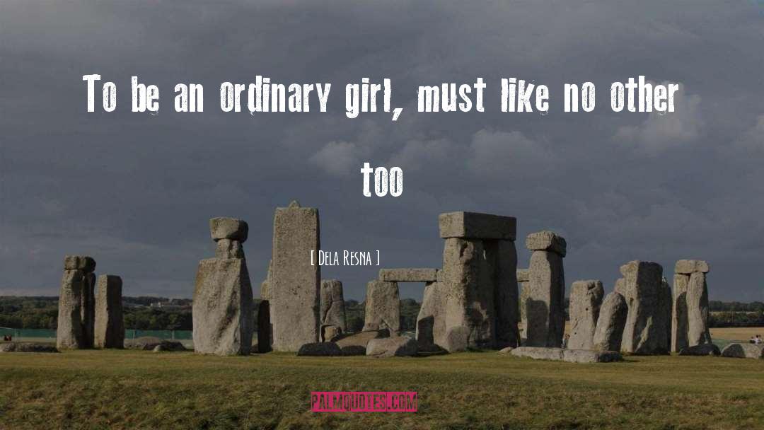 Ordinary Girl quotes by Dela Resna