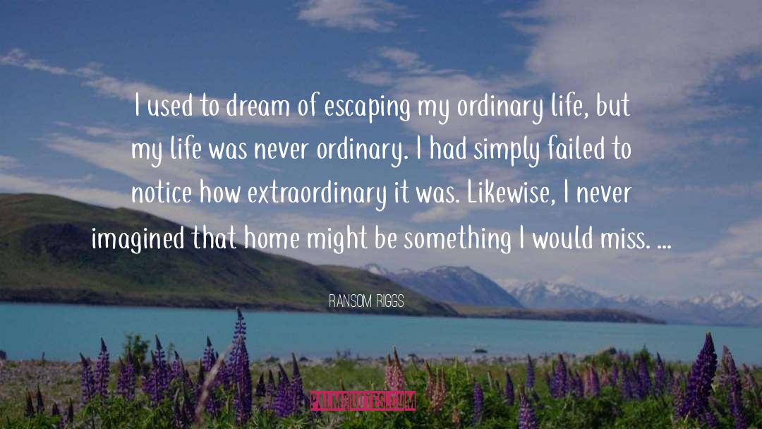 Ordinary Life quotes by Ransom Riggs