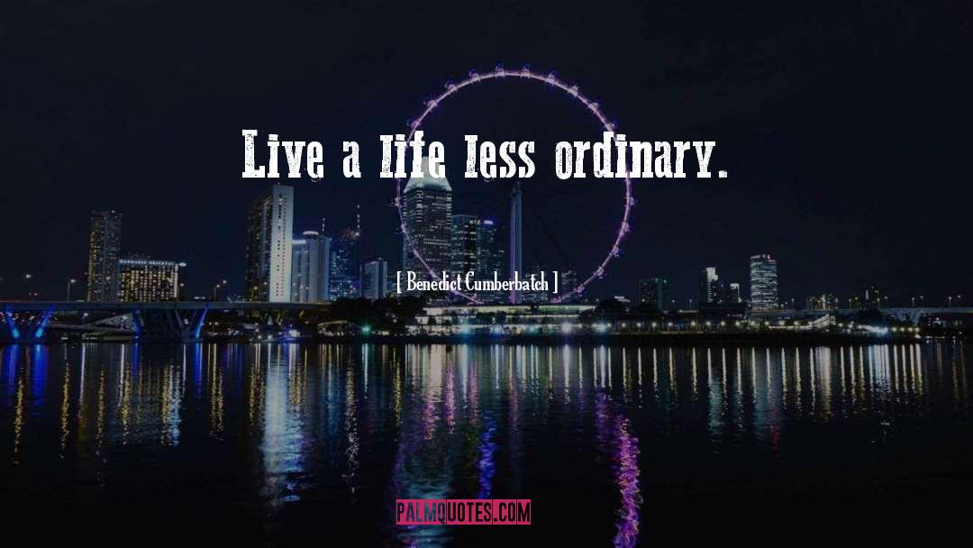 Ordinary Life quotes by Benedict Cumberbatch