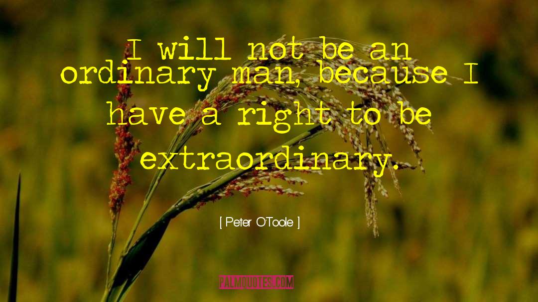 Ordinary Man quotes by Peter O'Toole