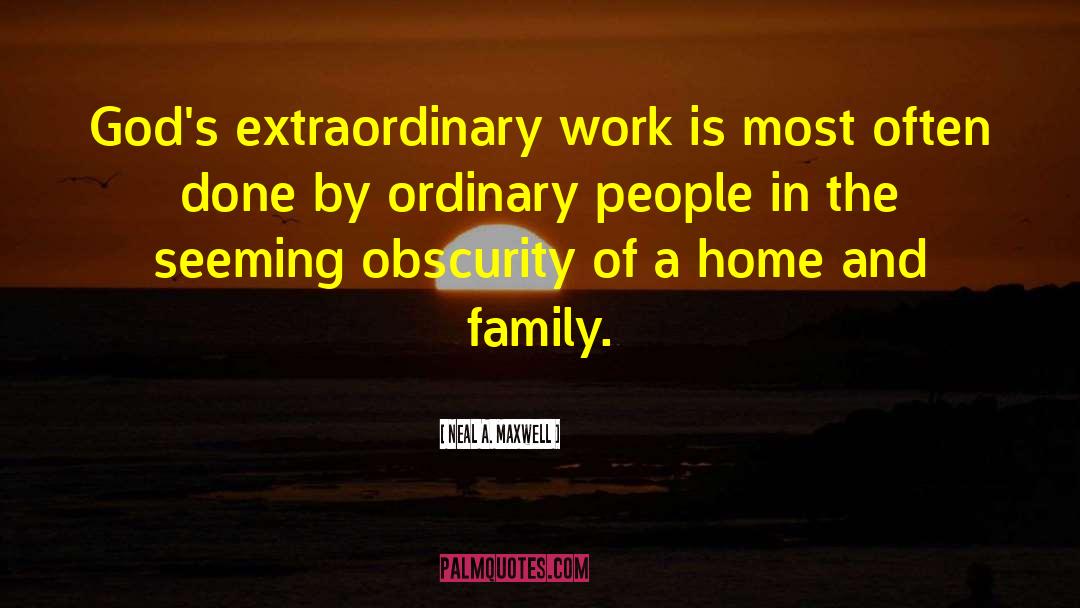Ordinary People quotes by Neal A. Maxwell