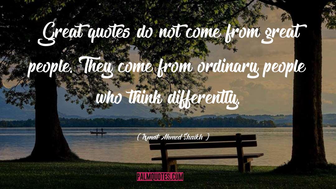 Ordinary People quotes by Ismat Ahmed Shaikh