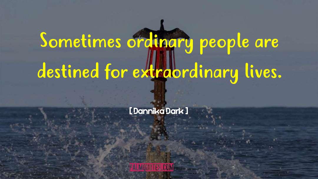 Ordinary People quotes by Dannika Dark