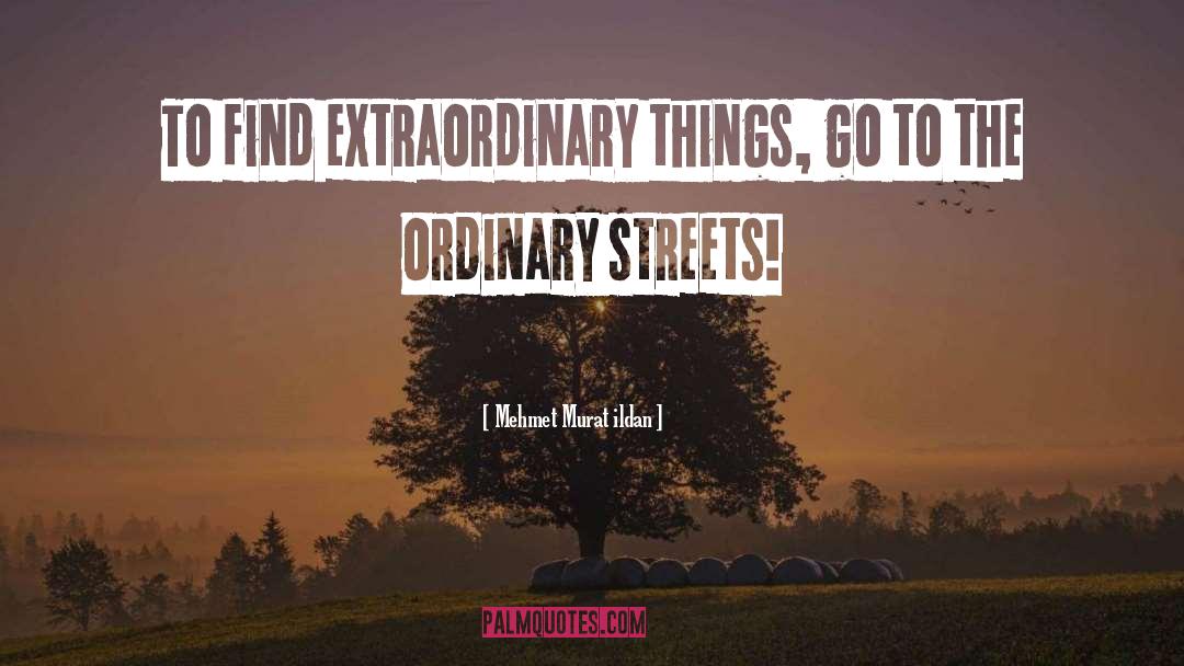 Ordinary Streets quotes by Mehmet Murat Ildan