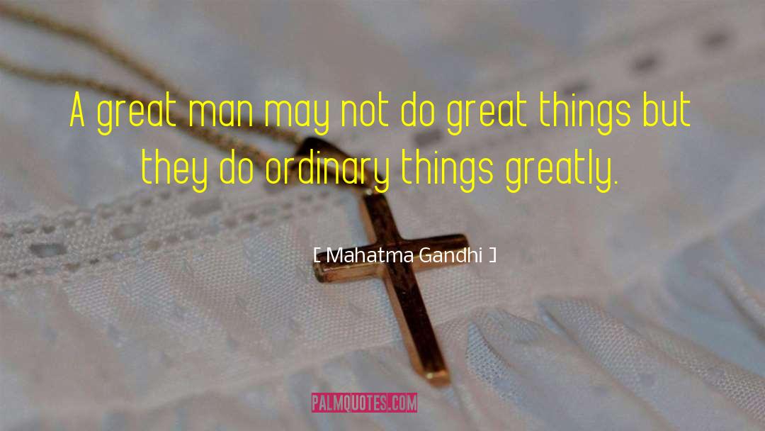 Ordinary Things quotes by Mahatma Gandhi