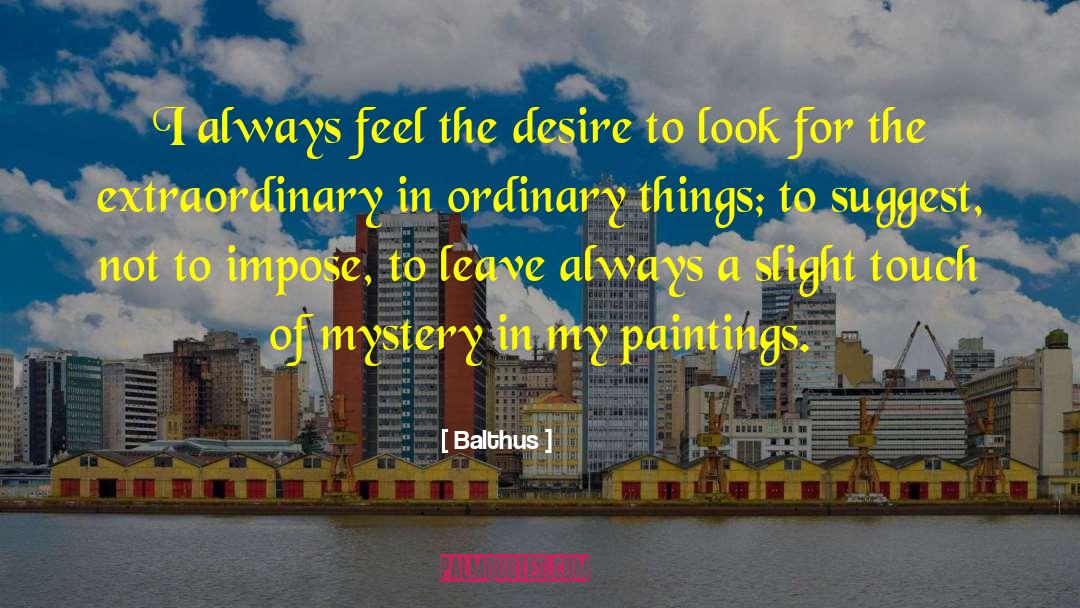 Ordinary Things quotes by Balthus