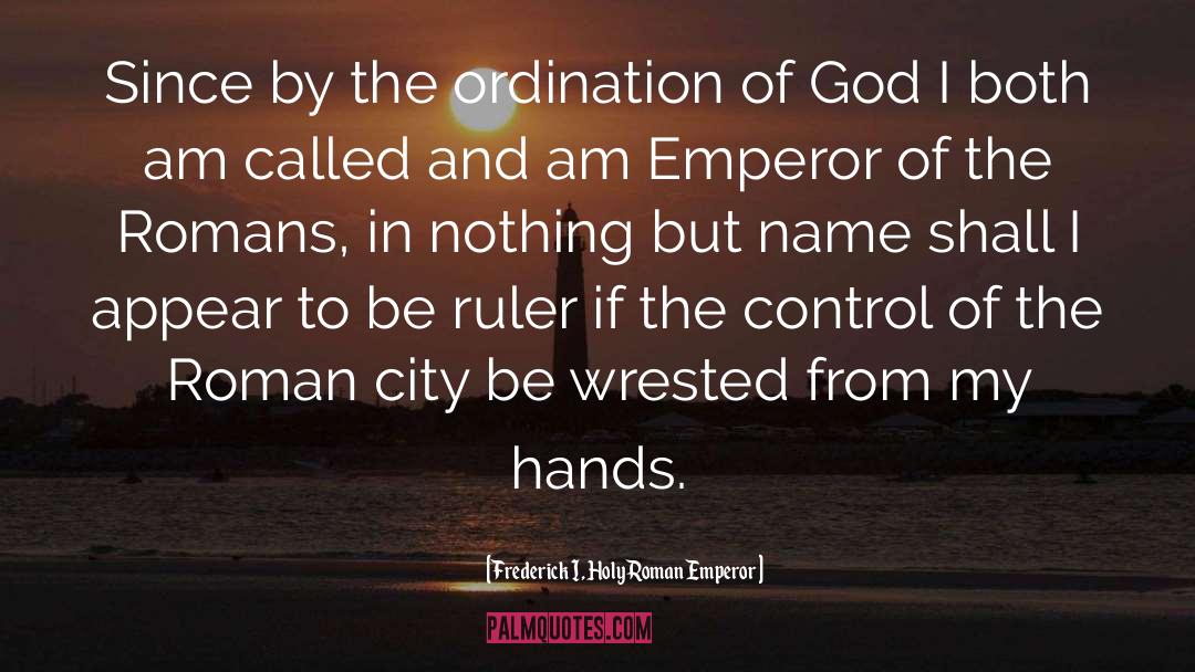 Ordination quotes by Frederick I, Holy Roman Emperor