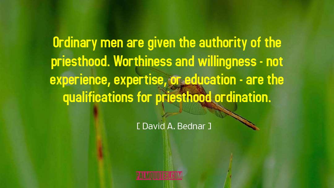 Ordination quotes by David A. Bednar