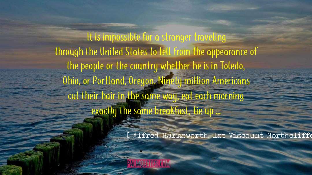 Oregon quotes by Alfred Harmsworth, 1st Viscount Northcliffe