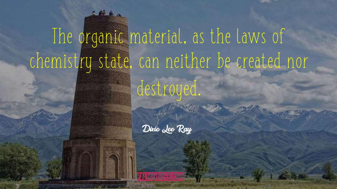 Organic Chemistry quotes by Dixie Lee Ray