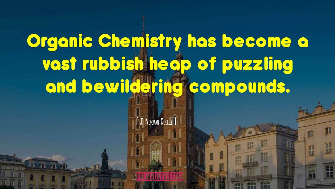 Organic Chemistry quotes by J. Norman Collie