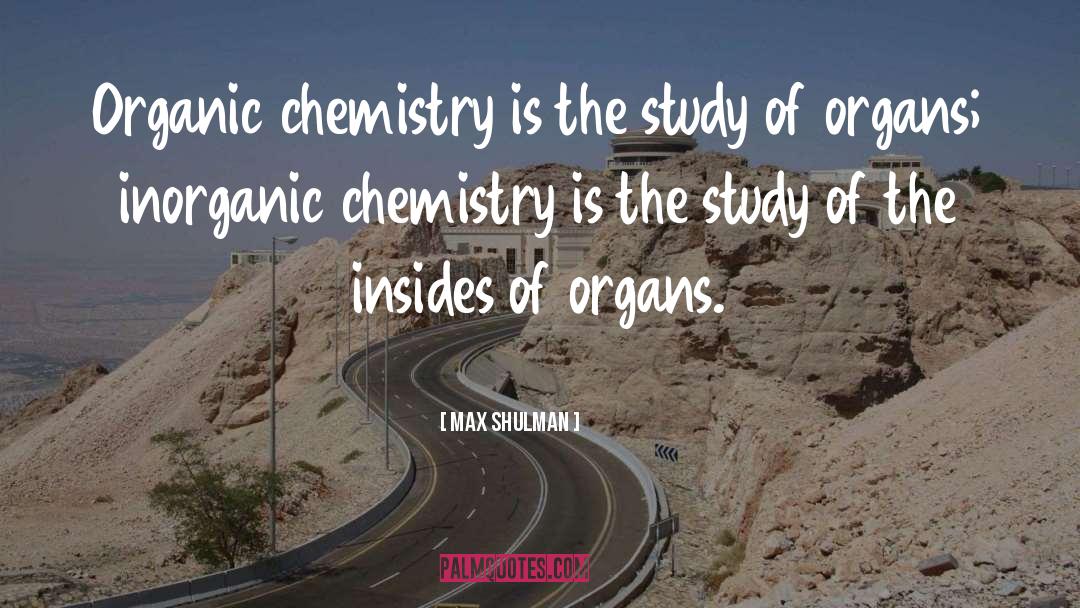 Organic Chemistry quotes by Max Shulman